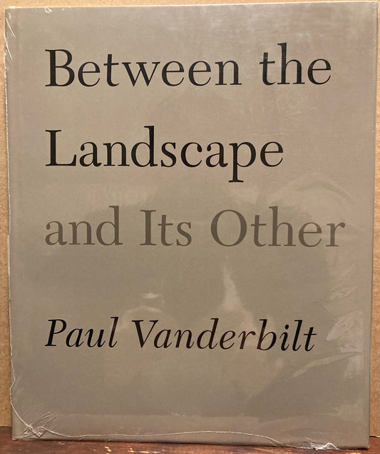 Vanderbilt, Paul. Between the Landscape and Its Other by Paul Vanderbilt.