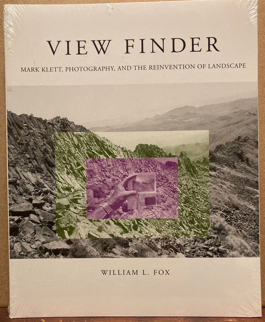 Klett, Mark. View Finder: Mark Klett, Photography, and the Reinvention of Landscape by William L. Fox.