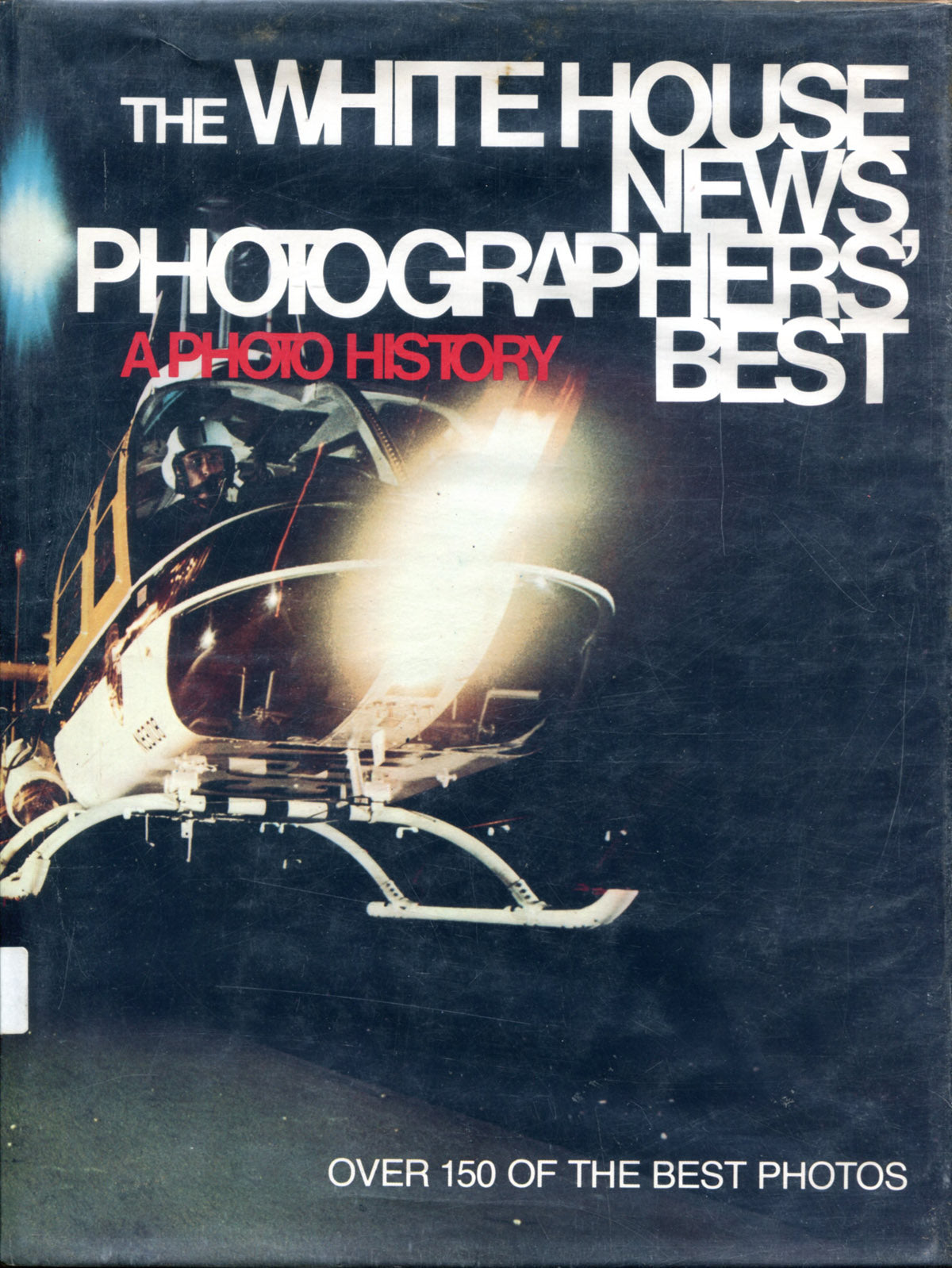 Photojournalism. The White House News Photographers’ Best: A Photo History. Over 150 of the Best Photos.