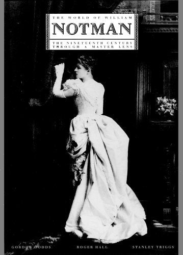 Notman, William. The World of William Notman: The Nineteenth Century Through a Master Lens by Roger Hall, Gordon Dodds, and Stanley Triggs.