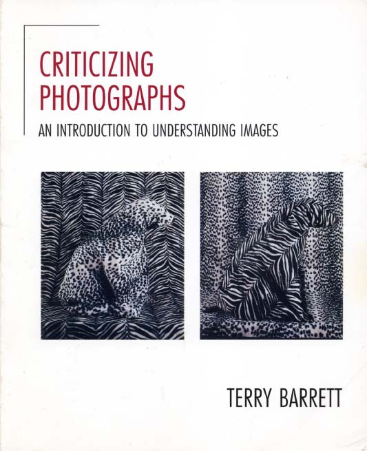 Barrett, Terry. Criticizing Photographs: An Introduction to Understanding Images by Terry Barrett.