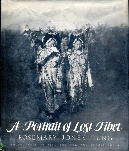 Tibet. A Portrait of Lost Tibet by Rosemary Jones Tung. Photographs by Ilya Tolstoy and Brooke Dolan.