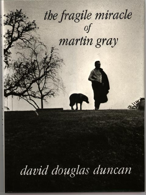 Duncan, David Douglas. The Fragile Miracle of Martin Gray by David Douglas Duncan.