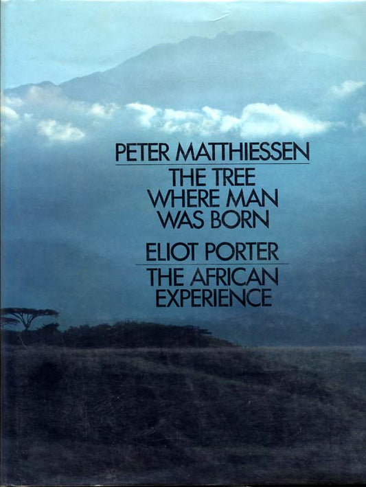 Porter, Eliot. The Tree Where Man Was Born: The African Experience by Peter Matthiessen (text) and Eliot Porter (photos).