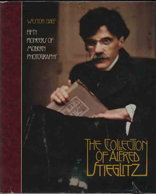 Stieglitz, Alfred. The Collection of Alfred Stieglitz: Fifty Pioneers of Modern Photography by Weston J. Naef.