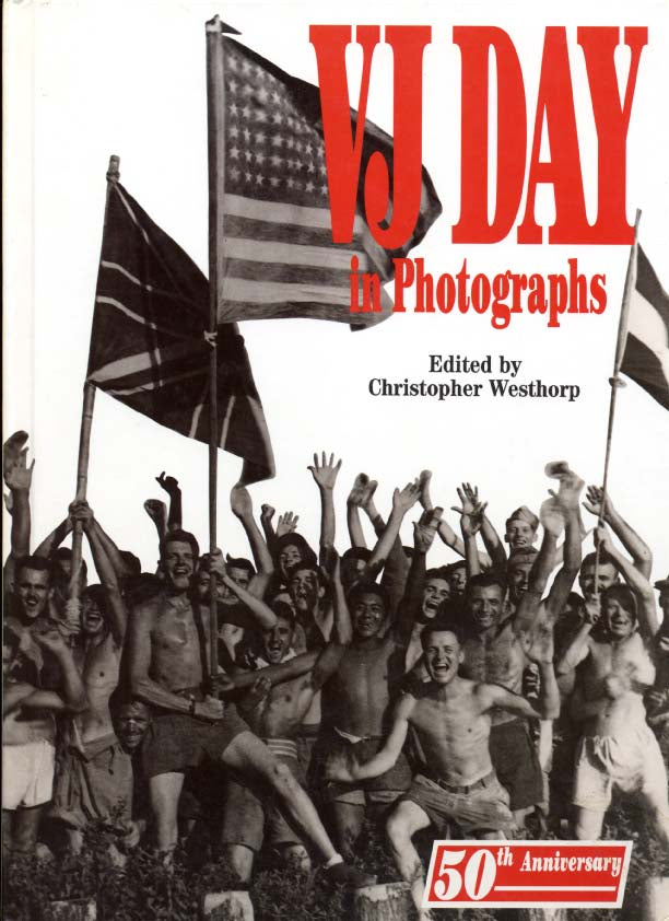 World War II. VJ Day in Photographs, edited by Christopher Westhorp.